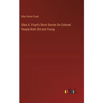 Silas X. Floyd's Short Stories for Colored People Both Old and Young