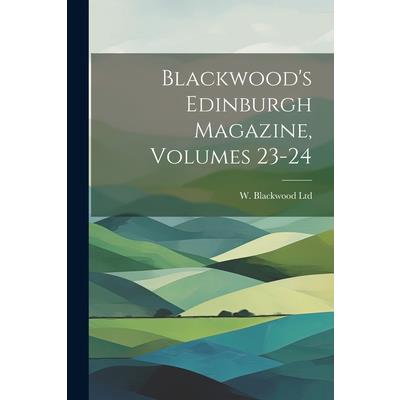 Blackwood’s Edinburgh Magazine, Volumes 23-24