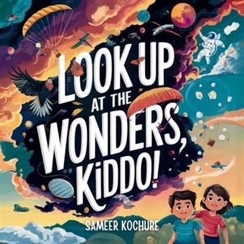 Look up at the wonders, kiddo!