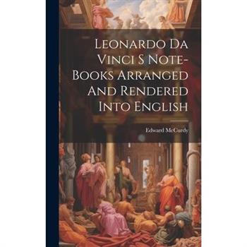Leonardo Da Vinci S Note-Books Arranged And Rendered Into English