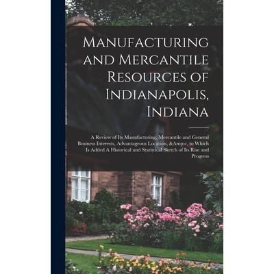 Manufacturing and Mercantile Resources of Indianapolis, Indiana