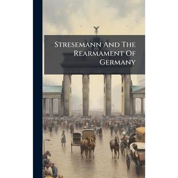 Stresemann And The Rearmament Of Germany