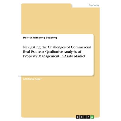 Navigating the Challenges of Commercial Real Estate. A Qualitative Analysis of Property Management in Asafo Market