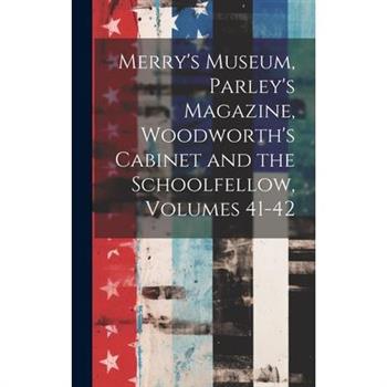 Merry’s Museum, Parley’s Magazine, Woodworth’s Cabinet and the Schoolfellow, Volumes 41-42