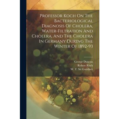 Professor Koch On The Bacteriological Diagnosis Of Cholera, Water-filtration And Cholera, And The Cholera In Germany During The Winter Of 1892-93