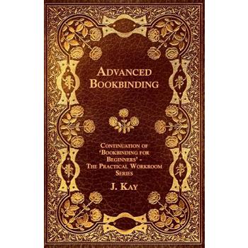 Advanced Bookbinding - Continuation of 'Bookbinding for Beginners' - The Practical Workroom Series