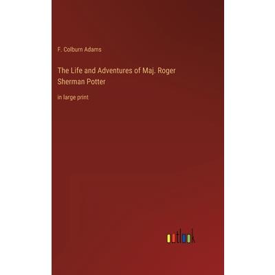 The Life and Adventures of Maj. Roger Sherman Potter