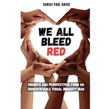 We All Bleed Red - Insights and Perspectives from an Unidentifiable Visual Minority Man