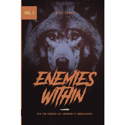 Enemies Within How the Church was Invaded by Unbelievers Vol.2