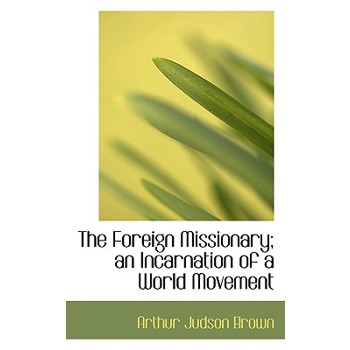 The Foreign Missionary; An Incarnation of a World Movement