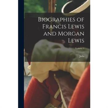Biographies of Francis Lewis and Morgan Lewis; Volume 1