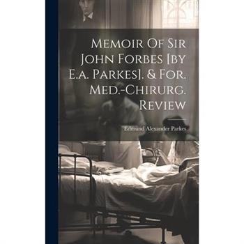 Memoir Of Sir John Forbes [by E.a. Parkes]. & For. Med.-chirurg. Review