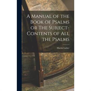 A Manual of the Book of Psalms or The Subject-Contents of All the Psalms