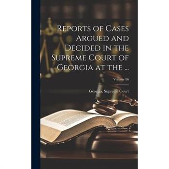 Reports of Cases Argued and Decided in the Supreme Court of Georgia at the ...; Volume 86