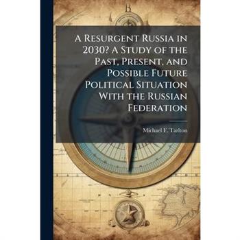 A Resurgent Russia in 2030? A Study of the Past, Present, and Possible Future Political Situation With the Russian Federation