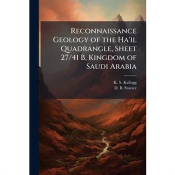 Reconnaissance Geology of the Ha'il Quadrangle, Sheet 27/41 B, Kingdom of Saudi Arabia