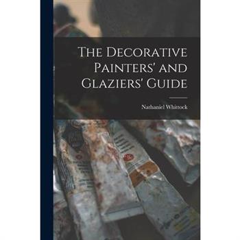 The Decorative Painters' and Glaziers' Guide