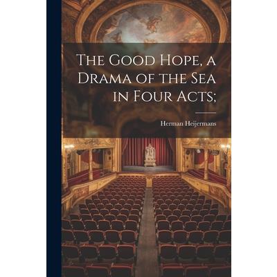 The Good Hope, a Drama of the sea in Four Acts;