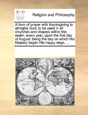 A Form of Prayer with Thanksgiving to Almighty God; To Be Used in All Churches and Chapels Within This Realm, Every Year, Upon the First Day of August