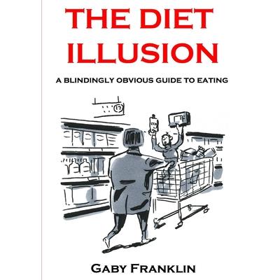 The Diet Illusion - A blindingly obvious guide to eating