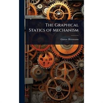The Graphical Statics of Mechanism