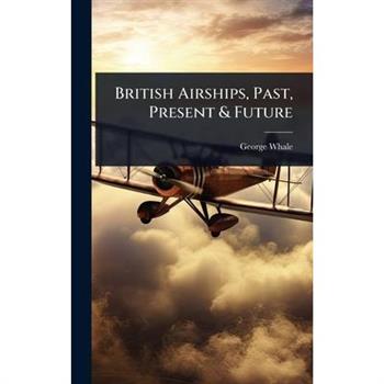 British Airships, Past, Present & Future