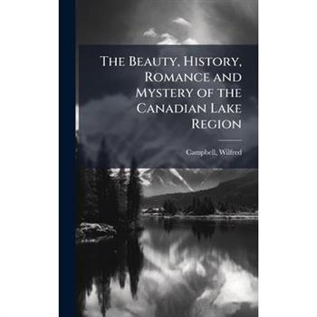 The Beauty, History, Romance and Mystery of the Canadian Lake Region
