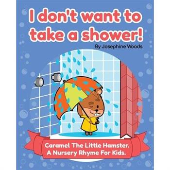I don't want to take a shower!