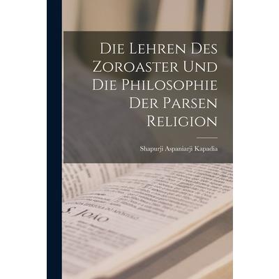 Die Lehren des Zoroaster und die Philosophie der Parsen Religion