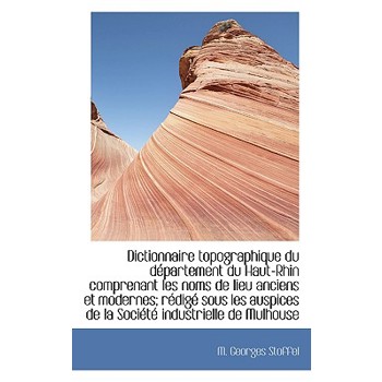 Dictionnaire Topographique Du D Partement Du Haut-Rhin Comprenant Les Noms de Lieu Anciens Et Modern