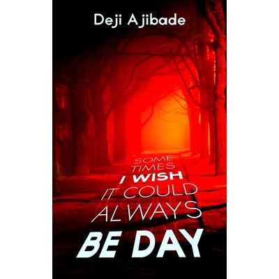 Sometimes I Wish It Could Always Be Day