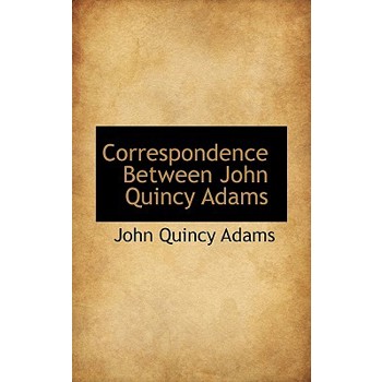 Correspondence Between John Quincy Adams