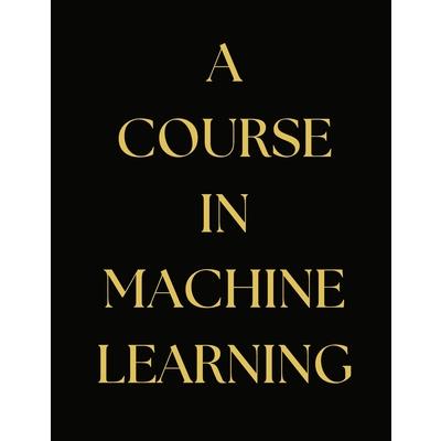 A Course in Machine Learning