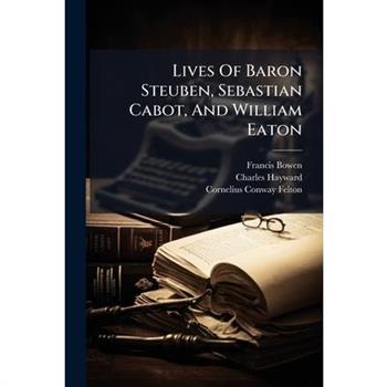 Lives Of Baron Steuben, Sebastian Cabot, And William Eaton