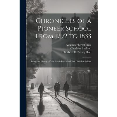 Chronicles of a Pioneer School From 1792 to 1833 [electronic Resource]