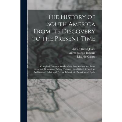 The History of South America From Its Discovery to the Present Time