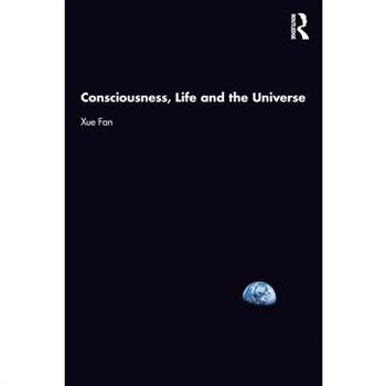 Consciousness, Life and the Universe