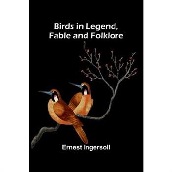 Birds in Legend, Fable and Folklore