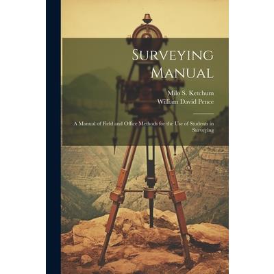 Surveying Manual; a Manual of Field and Office Methods for the use of Students in Surveying