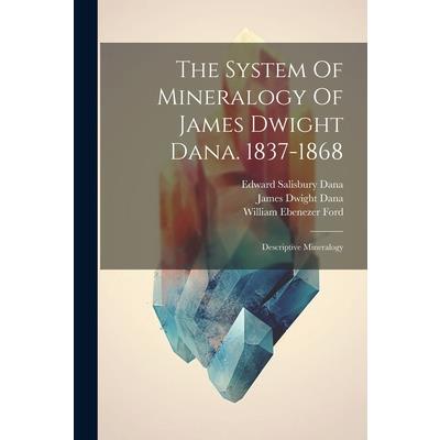 The System Of Mineralogy Of James Dwight Dana. 1837-1868