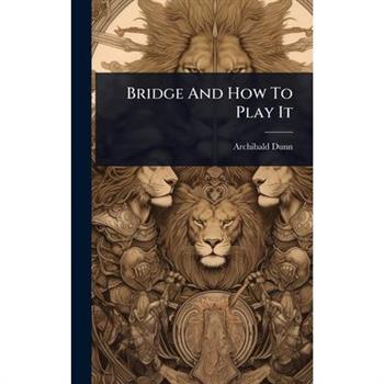 Bridge And How To Play It Bridge And How To Play It