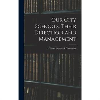 Our City Schools, Their Direction and Management