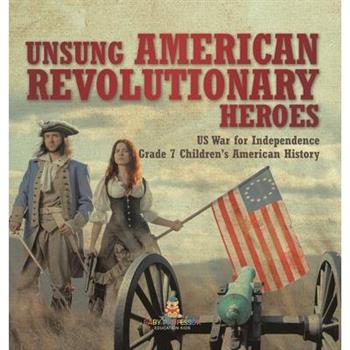 Unsung American Revolutionary Heroes US War for Independence Grade 7 Children's American History