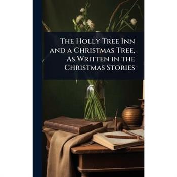 The Holly Tree Inn and a Christmas Tree, As Written in the Christmas Stories
