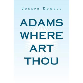 Adams Where Art Thou