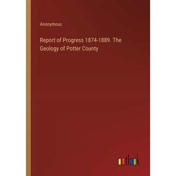 Report of Progress 1874-1889. The Geology of Potter County