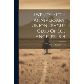 Twenty-fifth Anniversary, Union League Club Of Los Angeles, 1914