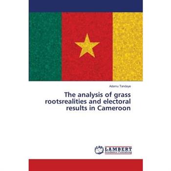 The analysis of grass rootsrealities and electoral results in Cameroon