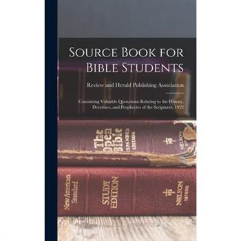 Source Book for Bible Students; Containing Valuable Quotations Relating to the History, Doctrines, and Prophecies of the Scriptures, 1922