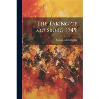 The Taking of Louisburg, 1745;